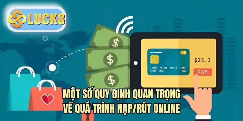 Một số quy định quan trọng về quá trình nạp/rút online