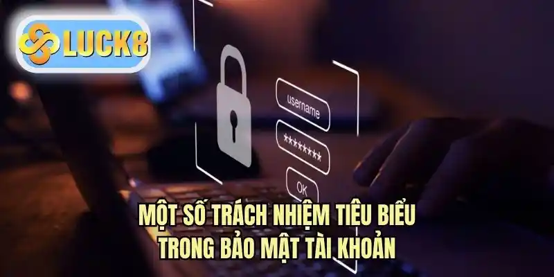 Một số trách nhiệm tiêu biểu trong bảo mật tài khoản